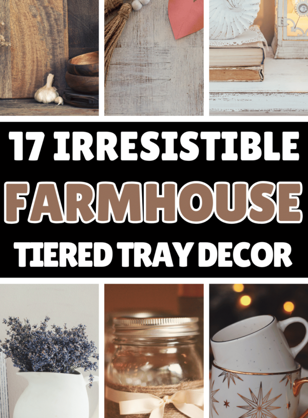 17 Insanely Cute Tiered Tray Farmhouse Decor Ideas